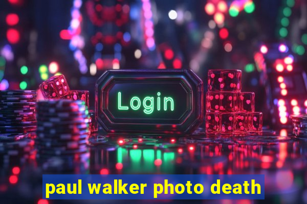 paul walker photo death